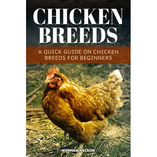 Chicken Breeds: A Quick Guide On Chicken Breeds For Beginners - Paperback